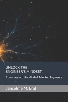 Paperback Unlock the Engineer's Mindset: A Journey into the Mind of Talented Engineers Book