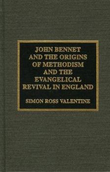 John Bennet and the Origins of Methodism and the Evangelical Revival in England