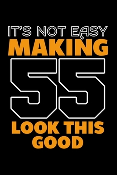 IT'S NOT EASY MAKING 55 LOOK THIS GOOD: Dot Grid Journal, Diary, Notebook, 6x9 inches with 120 Pages.