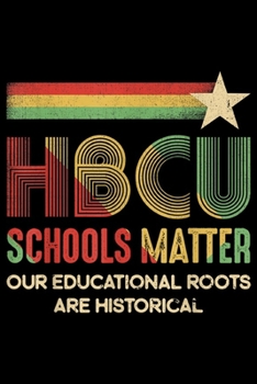 HBCU Schools Matter our educational roots are historical: HBCU Schools Matter HBCU Educated Grad HBCUish Vintage Retro  Journal/Notebook Blank Lined Ruled 6x9 100 Pages