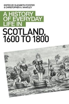 A History of Everyday Life in Scotland, 1600 to 1800 - Book  of the A History of Everyday Life in Scotland