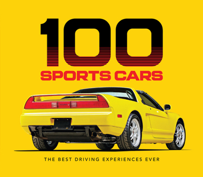 100 Sports Cars: The Best Driving Experiences Ever - Photos, Tech Specs & History | Muscle Cars, Exotics & Supercars | Hardcover Coffee Table Book Gift for Car Lovers