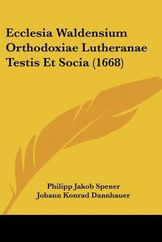 Paperback Ecclesia Waldensium Orthodoxiae Lutheranae Testis Et Socia (1668) [Latin] Book