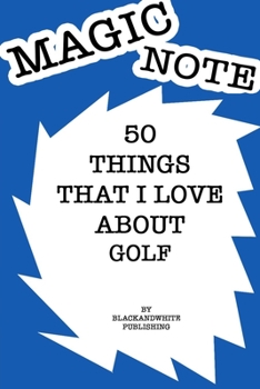 Paperback 50 Things I Love About My golf Notebook JOURNAL/NOTEBOOK Perfect as a Gift for all ages all genders: GRATITUDE Notebook / Journal Gift, 120 Pages, 6x9 Book