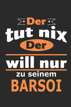 Der tut nix Der will nur zu seinem Barsoi: Hund Notizbuch, Geburtstag Geschenk Buch, Notizblock, 110 Seiten, Verwendung auch als Dekoration in Form eines Schild bzw. Poster möglich (German Edition)