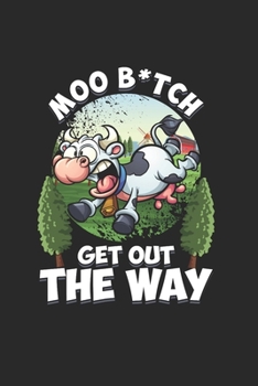 Moo bitch get out the way: Cool Funny Sayings Cow Design Notebook Composition Book Novelty Gift (6"x9") Lined Notebook to write in