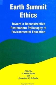 Paperback Earth Summit Ethics: Toward a Reconstructive Postmodern Philosophy of Environmental Education Book