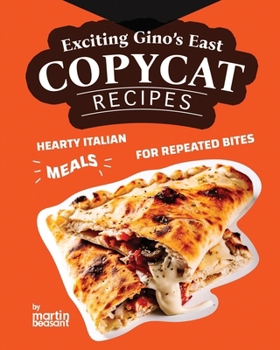 Paperback Exciting Gino's East Copycat Recipes: Hearty Italian Meals for Repeated Bites Book