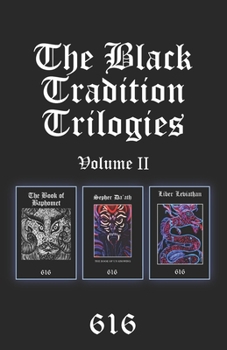 The Black Tradition Trilogies Volume 2: Complete compilation of the first trilogy consisting of: The Book of Baphomet, Sepher Da’ath: The Book of Un-Knowing, Liber Leviathan