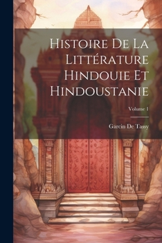 Paperback Histoire De La Littérature Hindouie Et Hindoustanie; Volume 1 [French] Book