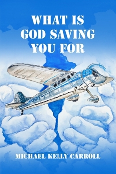 What Is God Saving You For?: One man’s search for the truth.