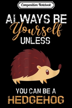 Composition Notebook: Cute Funny Hedgehog Gift For Girls Boys Kids Hedgehog  Journal/Notebook Blank Lined Ruled 6x9 100 Pages