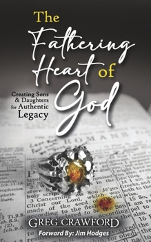 Paperback The Fathering Heart of God: Creating Sons & Daughters for Authentic Legacy Book