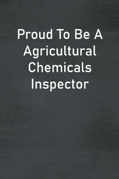 Paperback Proud To Be A Agricultural Chemicals Inspector: Lined Notebook For Men, Women And Co Workers Book