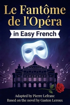 Le Fantôme de l'Opéra en Français Facile: French Graded Reader (Level B1) - Learn French with Gaston Leroux (Simplified for Intermediates) (French Edition)
