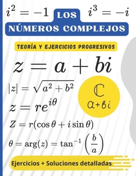 Paperback Los números complejos: Teoría, Ejercicios Progresivos y Soluciones Detalladas [Spanish] Book