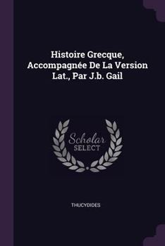 Paperback Histoire Grecque, Accompagnée De La Version Lat., Par J.b. Gail Book