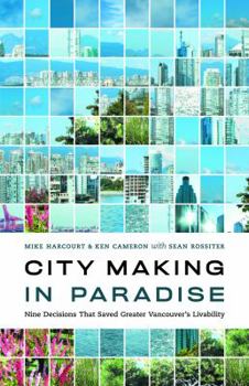 Paperback City Making in Paradise: Nine Decisions That Saved Vancouver Book