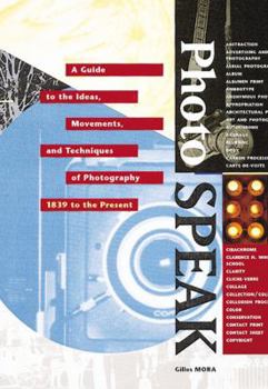 Hardcover Photospeak: A Guide to the Ideas, Movements, and Techniques of Photography 1839 to the Present Book