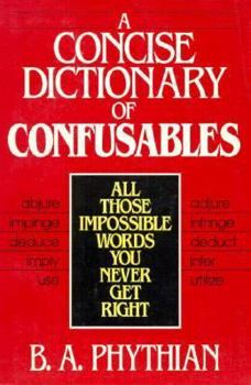 Paperback A Concise Dictionary of Confusables: All Those Impossible Words You Never Get Right Book