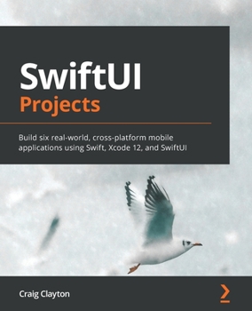 Paperback SwiftUI Projects: Build six real-world, cross-platform mobile applications using Swift, Xcode 12, and SwiftUI Book