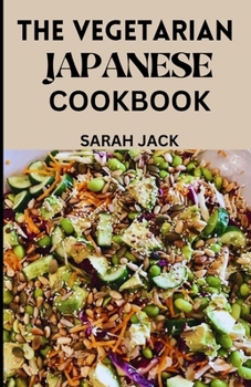 Paperback The Vegetarian Japanese Cookbook: Savoring Tradition, Embracing Plant-Powered Delights Book