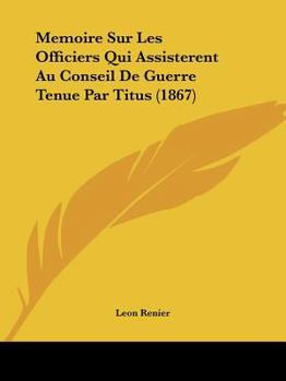 Paperback Memoire Sur Les Officiers Qui Assisterent Au Conseil De Guerre Tenue Par Titus (1867) [French] Book