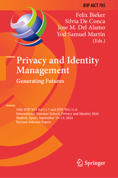 Privacy and Identity Management. Generating Futures: 19th IFIP WG 9.6/11.7 and IFIP WG 11.6 International Summer School, Privacy and Identity 2024, ... and Communication Technology, 705)