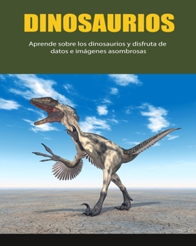 Paperback Dinosaurios: Aprende sobre los Dinosaurios y disfruta de datos e imágenes asombrosas [Spanish] [Large Print] Book