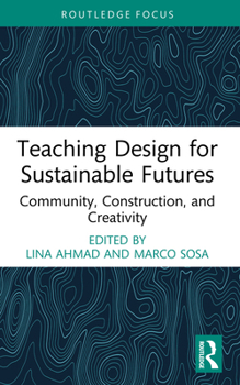 Hardcover Teaching Design for Sustainable Futures: Community, Construction, and Creativity Book