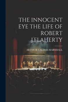 Paperback The Innocent Eye the Life of Robert J.Flaherty Book