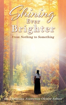 Paperback Shining Ever Brighter: From Nothing to Something Book