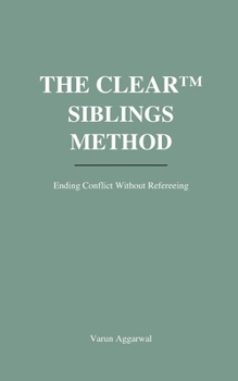 Paperback The Clear(tm) Siblings Method: Ending Conflict Without Refereeing, Fairness Traps, or Emotional Payoffs Book