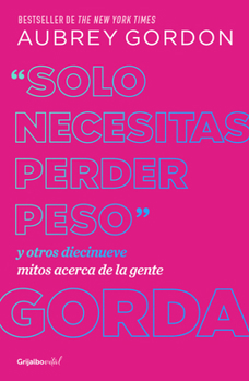 Paperback Solo Necesitas Perder Peso/ You Just Need to Lose Weight: And 19 Other Myths about Fat People [Spanish] Book