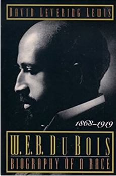W.E.B. Dubois: Biography of a Race, 1868-1919 - Book #1 of the W.E.B. Du Bois