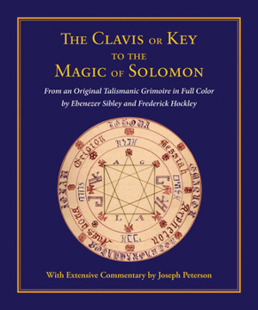 Hardcover Clavis or Key to the Magic of Solomon: From an Original Talismanic Grimoire in Full Color by Ebenezer Sibley and Frederick Hockley Book