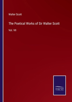 Paperback The Poetical Works of Sir Walter Scott: Vol. VII Book