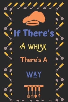 If There's A whisk, There's A way: Blank recipe journal, recipe journal to write in, recipe journal for women-120 Pages(6"x9") Matte Cover Finish