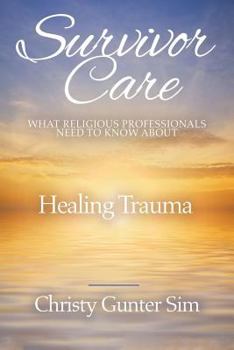 Paperback Survivor Care: What Religious Professionals Need to Know about Healing Trauma Book