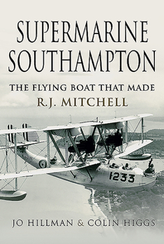 Hardcover Supermarine Southampton: The Flying Boat That Made R.J. Mitchell Book