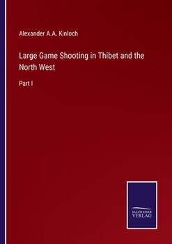 Paperback Large Game Shooting in Thibet and the North West: Part I Book