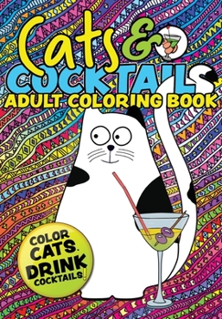 Paperback Cats & Cocktails Adult Coloring Book: A Fun Relaxing Cat Coloring Gift Book for Adults. Quick and Easy Cocktail Recipes with Cute Cat Images Book