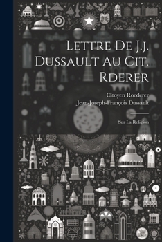 Paperback Lettre De J.j. Dussault Au Cit. Rderer: Sur La Religion [French] Book