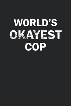 Paperback World's Okayest Cop: Funny gag gift for sarcastic snarky Cop - Blank Lined Notebook Book