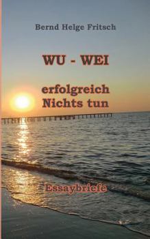 Paperback Wu - Wei: Erfolgreich Nichts tun! [German] Book