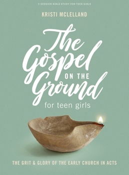 Paperback The Gospel on the Ground - Teen Girls' Bible Study Book: The Grit & Glory of the Early Church in Acts Book