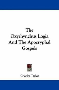 Paperback The Oxyrhynchus Logia And The Apocryphal Gospels Book