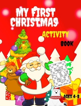 MY FIRST CHRISTMAS ACTIVITY BOOK AGES 4-8: Activity Pages for Kids 4 - 8. Mazes, Word Search, coloring, sudokus