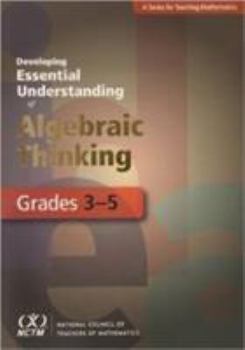 Hardcover Developing Essential Understanding of Algebraic Thinking for Teaching Mathematics in Grades 3-5 Book