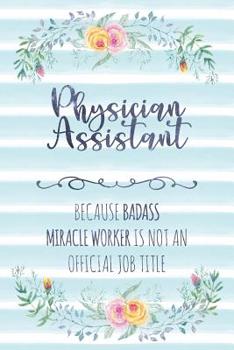 Paperback Physician Assistant: Because Badass Miracle Worker Is Not An Official Job Title Book
